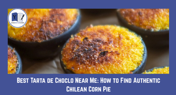 Best Tarta de Choclo Near Me: How to Find Authentic Chilean Corn Pie